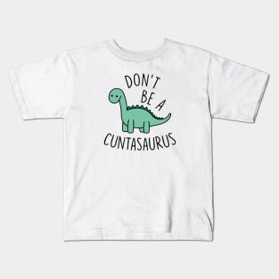 Don't Be A Cuntasaurus Kids T-Shirt